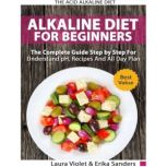 The Acid Alkaline Diet for Beginners The Comlpete Guide Step By Step For Understand pH, Recipes And All Day Plan, Laura Violet
