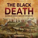 The Black Death: An Enthralling Overview of a Major Event in the Middle Ages, Billy Wellman