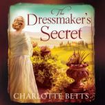 The Dressmaker's Secret A gorgeously evocative historical romance, Charlotte Betts