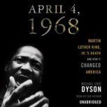 April 4, 1968 Martin Luther King Jrs Death and the Transformation of America, Michael Eric Dyson