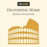 Delivering Rome The Adventures of a Young Roman Courier, Donna Getzinger