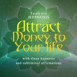 Attract money to your life, Third eye hypnosis