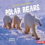 On the Hunt with Polar Bears, Sandra Markle
