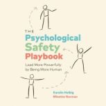 The Psychological Safety Playbook Lead More Powerfully by Being Human, Karolin Helbig