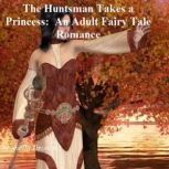 The Huntsman Takes a Princess: An Adult Fairy Tale Romance, Sheila Dronan