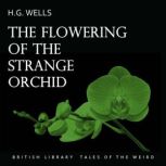 The Flowering of the Strange Orchid, H.G. Wells