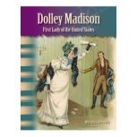 Dolley Madison: First Lady of the United States Primary Source Readers Focus on Women in U.S. History, Melissa Carosella