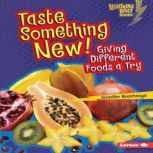 Taste Something New! Giving Different Foods a Try