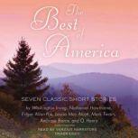 The Best of America Seven Classic Short Stories, Washington Irving; Nathaniel Hawthorne; Edgar Allan Poe; Louisa May Alcott; Mark Twain; Ambrose Bierce; O. Henry