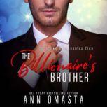 The Billionaire's Brother A sweet with mild heat billionaire romance, Ann Omasta