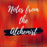 Notes From The Alchemist 85 Insights About Living Your Life Better, From One of the Greatest Parables Ever Written. Full of Practical Insights & Wisdom for a More Holistic Life, M Salek