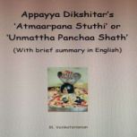 Appayya Dikshitar's Atmaarpana Stuthi' or Unmattha Panchaa Shath' (With brief summary in English), M. Venkataraman