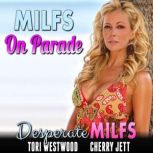 MILFs On Parade : Desperate MILFs (Milf Erotica Threesome Erotica Breeding Erotica Group Sex Erotica), Tori Westwood
