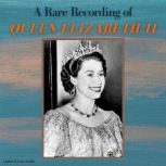A Rare Recording of Queen Elizabeth II, Queen Elizbeth II