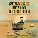 Saving Lady Liberty Joseph Pulitzer's Fight for the Statue of Liberty, Claudia Friddell