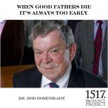 When Good Fathers Die, It's Always Too Early, Rod Rosenbladt
