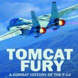 Tomcat Fury A Combat History of the F-14