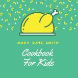 Cookbook for Kids, Mary June Smith