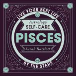 Astrology Self-Care: Pisces Live your best life by the stars, Sarah Bartlett