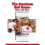 The American Red CrossThen and Now, Susan Martins Miller