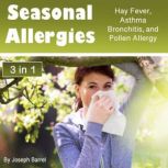 Seasonal Allergies Hay Fever, Asthma, Bronchitis, and Pollen Allergy, Joseph Barrel