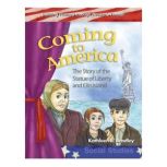 Coming to America The Story of the Statue of Liberty and Ellis Island, Kathleen E. Bradley