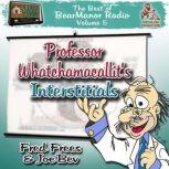 Professor Whatchamacallits Interstitials The Best of BearManor Radio, Vol. 5, Joe Bevilacqua; Lorie Kellogg
