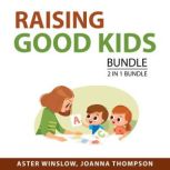 Raising Good Kids bundle, 2 in 1 Bundle:, Aster Winslow