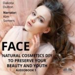 Face Natural Cosmetics Diy To Preserve Your Beauty And Youth Book 1, Dakota Dulton