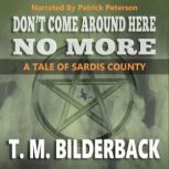 Don't Come Around Here No More - A Tale Of Sardis County, T. M. Bilderback
