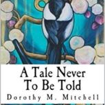 A Tale Never To Be Told, Dorothy M. Mitchell
