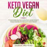 Keto Vegan Diet The Plant Based Solution to Lose Weight. An Easy to Follow Guide to Organize Your Healthy Low-Carb Meal Plan. Change Your Body in 21 Days with a Vegan Lifestyle