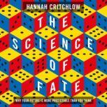The Science of Fate The New Science of Who We Are - And How to Shape our Best Future, Hannah Critchlow