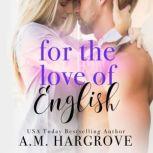 For The Love of English A Single Dad, Enemies To Lovers Romance, A.M. Hargrove