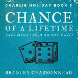 Chance of a Lifetime How many lives do you have?, Bradley Charbonneau