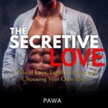 The Secretive Love A Tale of Love, Family Rivalry, and Choosing Your Own Path, Pawa