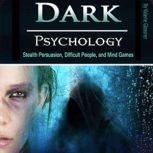Dark Psychology Stealth Persuasion, Difficult People, and Mind Games, Valerie Glossner
