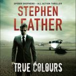 True Colours The 10th Spider Shepherd Thriller, Stephen Leather