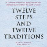 Twelve Steps and Twelve Traditions The Twelve and Twelve  Essential Alcoholics Anonymous reading, Alcoholics Anonymous World Services, Inc.