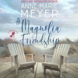 A Magnolia Friendship A Sweet, Small Town Story, Anne-Marie Meyer
