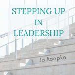 Stepping Up In Leadership Reflections from the journey