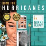 Home For Hurricanes A Memoir of Resilience in Poetry and Prose, Nikki Murphy
