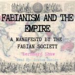 Fabianism and the Empire - A Manifesto by The Fabian Society, Bernard Shaw