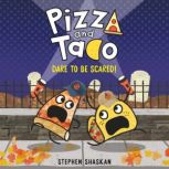 Pizza and Taco: Dare to Be Scared!, Stephen Shaskan