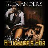 Bred for the Billionaires Heir (BDSM, Alpha Male Dominant, Female Submissive Erotica), Alex Anders