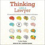 Thinking Like a Lawyer A Framework for Teaching Critical Thinking to All Students, Colin Seale