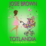 Totlandia: Book 3 The Onesies - Spring, Josie Brown