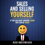 Sales and Selling Yourself If you can make someone laugh they can be yours, Rick Breitweiser