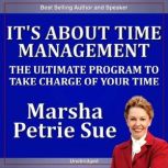 It's About Time Management The Ultimate Program to Take Charge of Your Time, Marsha Sue Petrie
