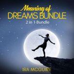 Meaning of Dreams Bundle: 2 in 1 Bundle, Dream Book and Dreams, Ira Mcguire